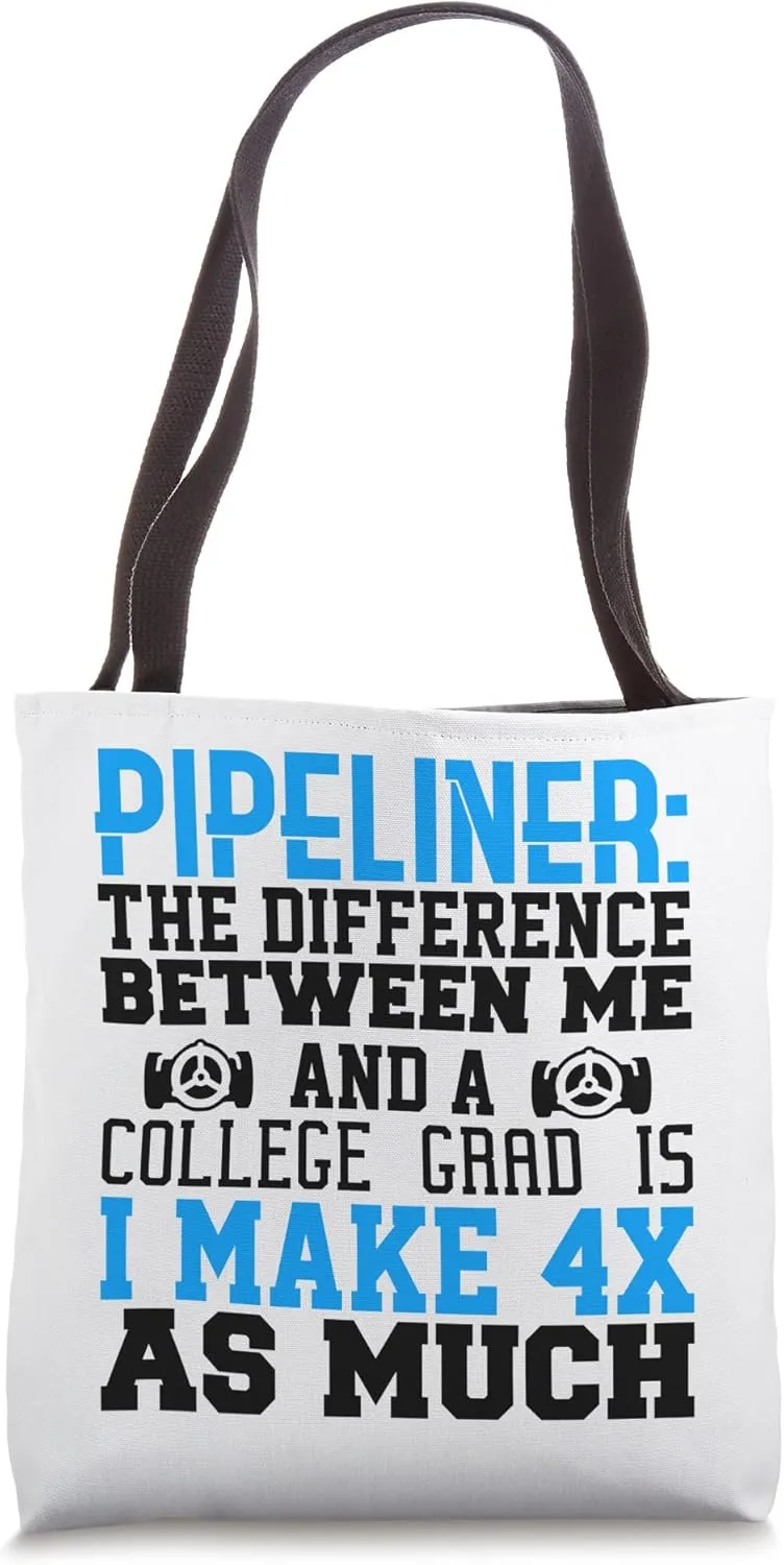4x Pipeliner College Money Welds Pipeline Trade School Funny Tote Bag