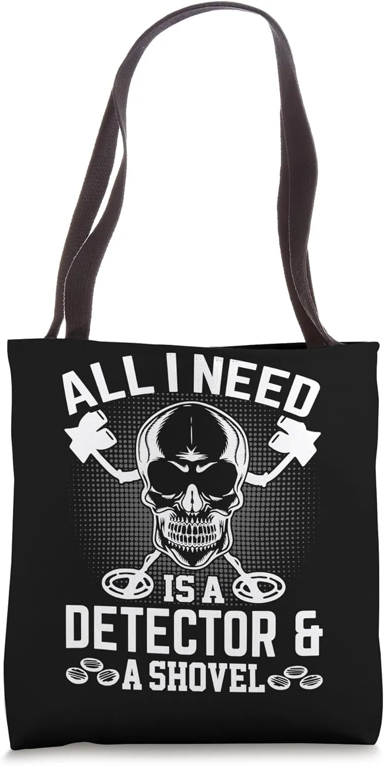 All I Need Is A Detector And A Shovel Tote Bag