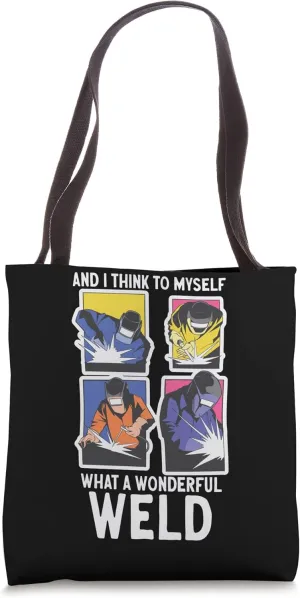 And I Think To Myself What A Wonderful Weld Tote Bag