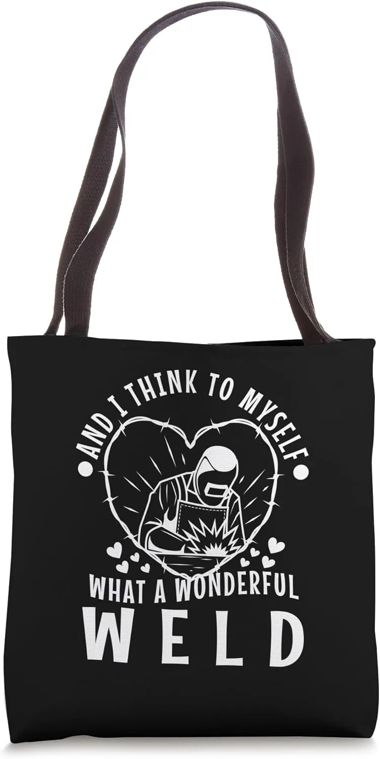 And I think to myself what a wonderful weld Tote Bag
