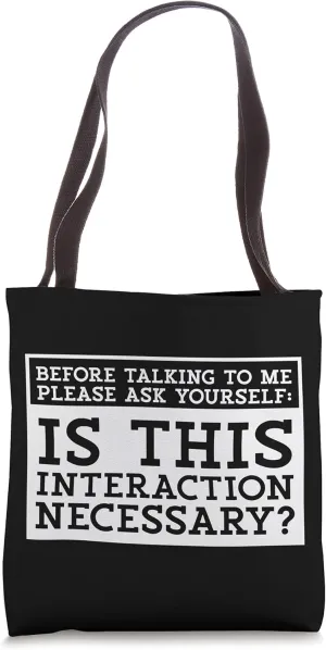 Before Talking To Me Ask Yourself Is This Interaction Tote Bag