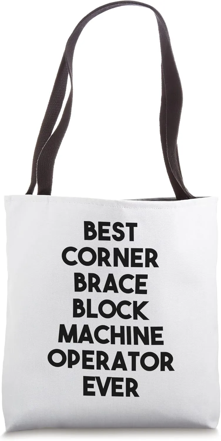 Best Corner Brace Block Machine Operator Ever Tote Bag