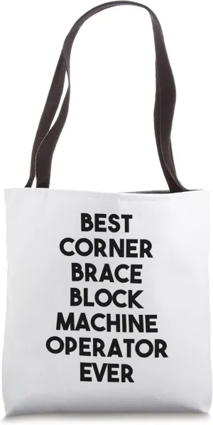 Best Corner Brace Block Machine Operator Ever Tote Bag
