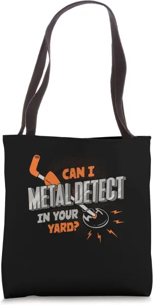 Can I Metal Detect In Your Yard Metal Detectorist Tote Bag
