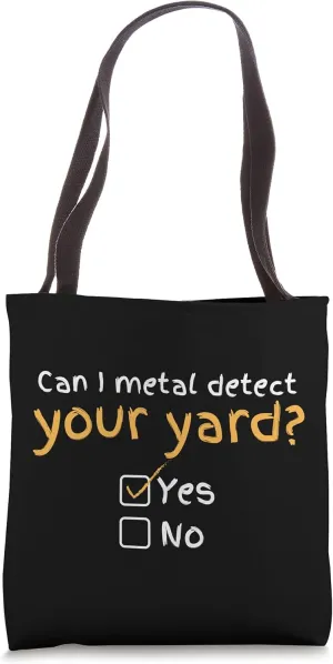 Can I Metal Detect Your Yard Detectorist Metal Detecting Tote Bag