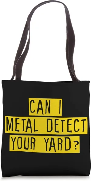 Can I Metal Detect Your Yard Tote Bag