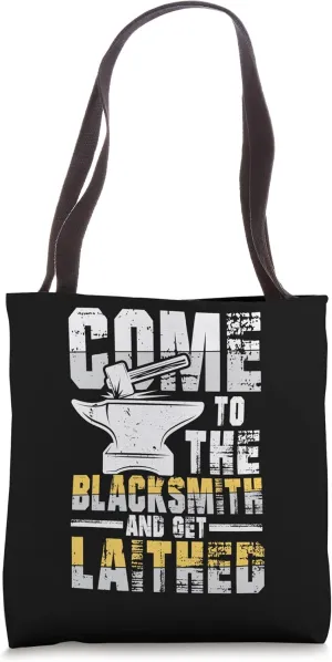 Come To The Blacksmith And Get Laithed Tote Bag