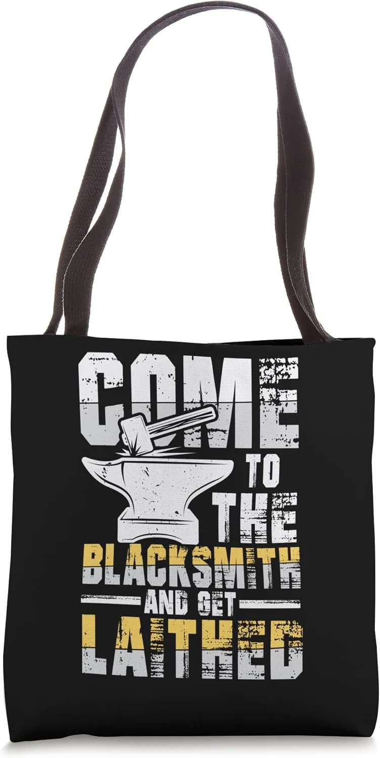 Come To The Blacksmith And Get Laithed Tote Bag