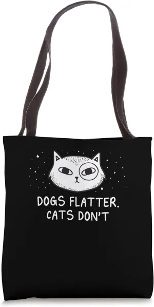 Dogs Flatter Cats Don't Cat Lover Sayings Kitten Quotes Tote Bag