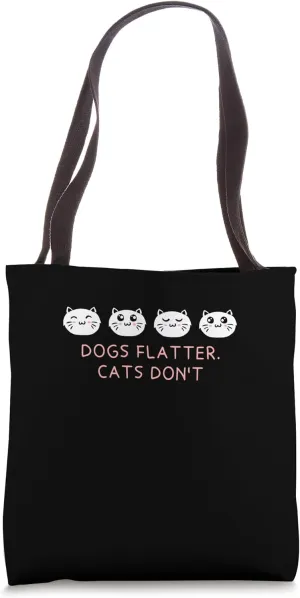 Dogs Flatter Cats Don't Cat Lover Sayings Kitten Quotes Tote Bag