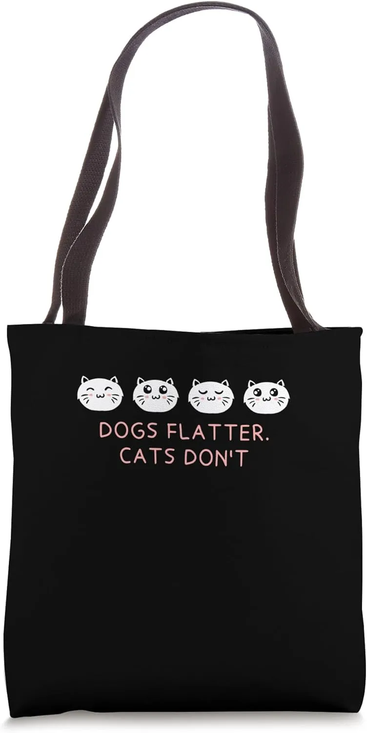 Dogs Flatter Cats Don't Cat Lover Sayings Kitten Quotes Tote Bag
