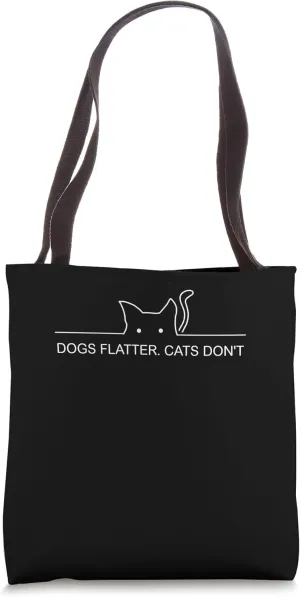 Dogs Flatter Cats Don't Cat Lover Sayings Kitten Quotes Tote Bag