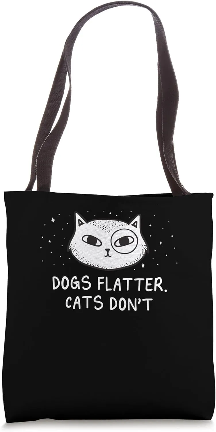 Dogs Flatter Cats Don't Cat Lover Sayings Kitten Quotes Tote Bag
