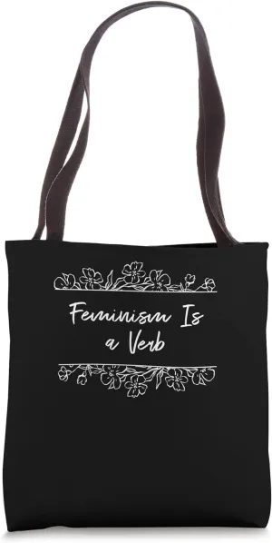 Feminism Is a Verb Feminist Motivational Quote Tote Bag