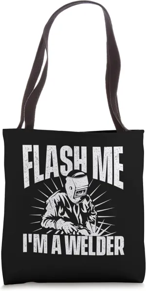 Flash Me I'm A Welder - Construction Welding Metalworking Tote Bag