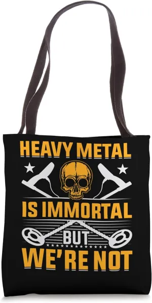 Heavy Metal Is Immortal But Were Not Tote Bag