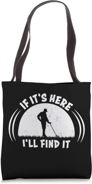Hunting for Treasure - If it’s Here, I’ll Find It Tote Bag
