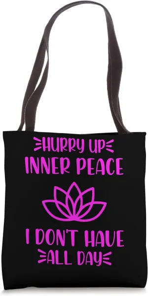 Hurry Up Inner Peace I Don't Have All Day Graphic Designs Tote Bag
