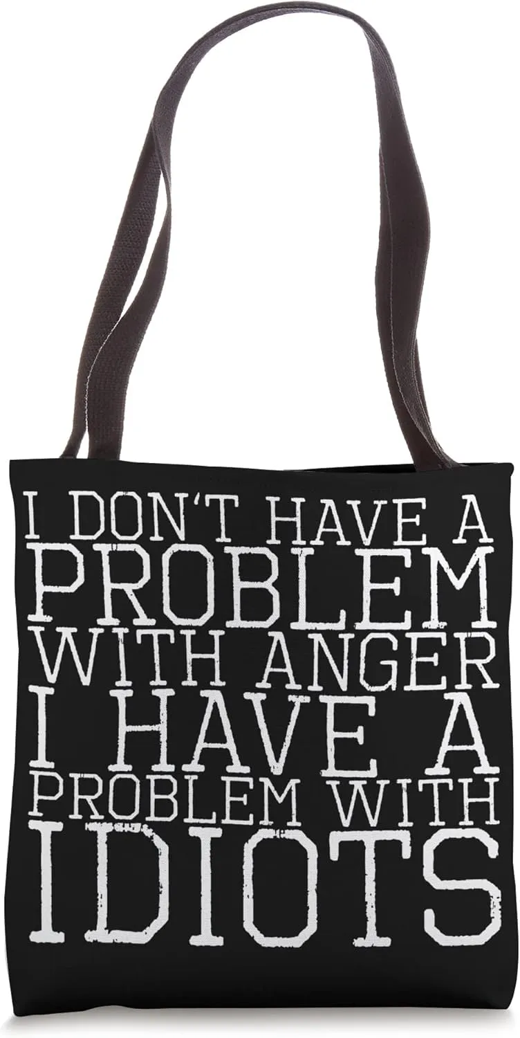 I Don't Have A Problem With Anger I Have A Problem With Idio Tote Bag