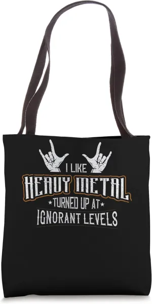 I Like Heavy Metal Turned Up At Ignorant Levels Tote Bag