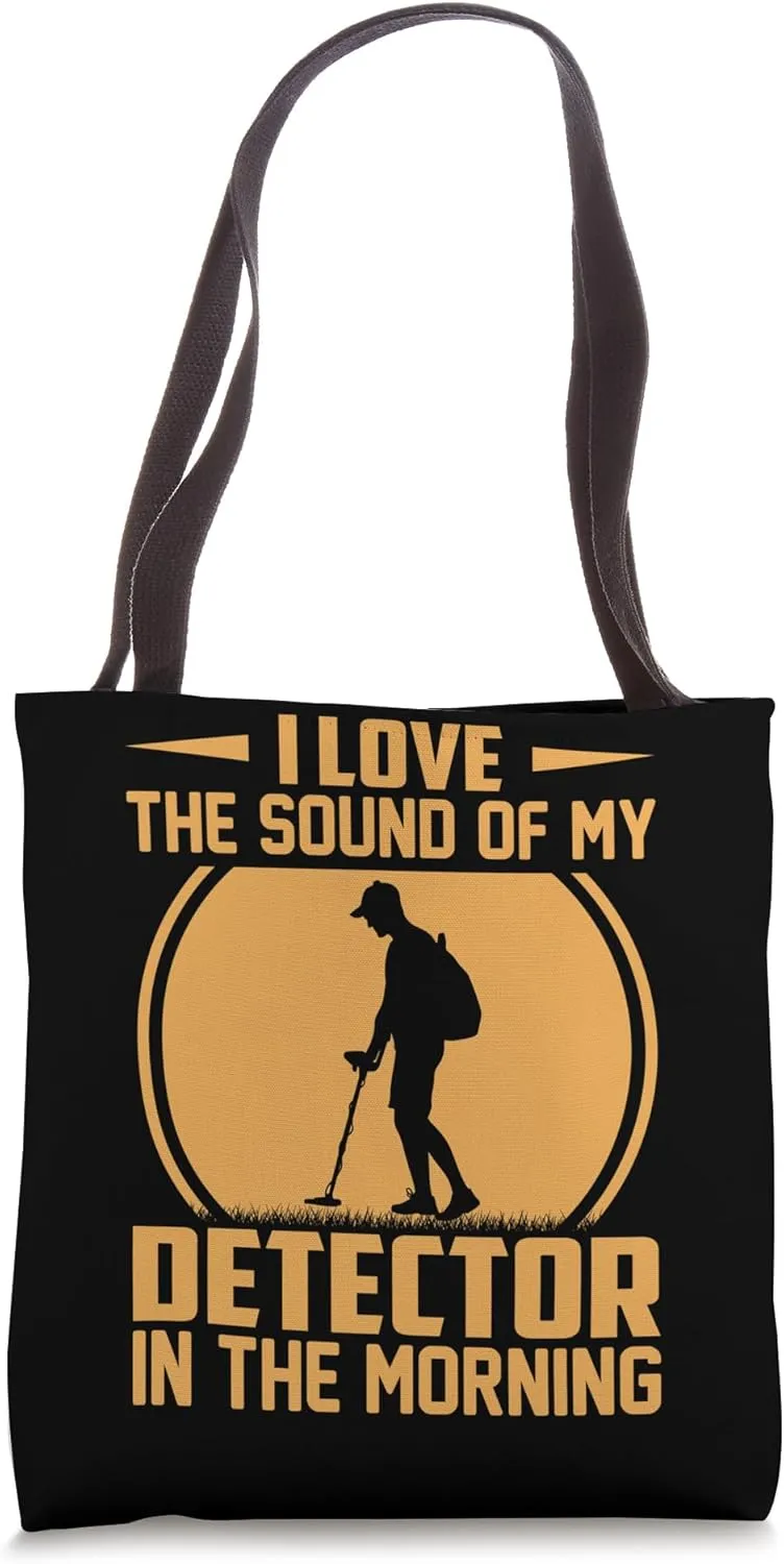 I Love The Sound Of My Detector In The Morning Tote Bag