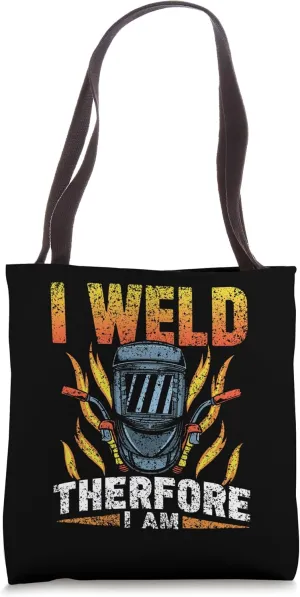 I Weld Therefore I Am Ironwork Ironworkers Ironworker Tote Bag