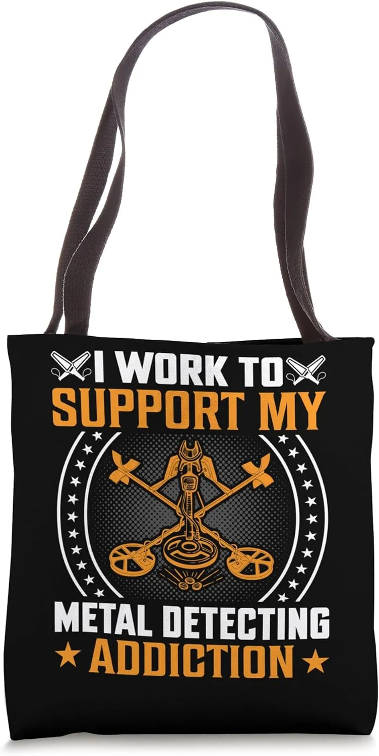 I Work To Support My Metal Detecting Addiction Tote Bag