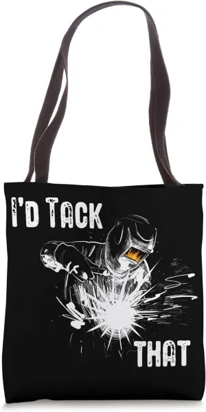 I'd Tack That Metalworking Welding Weld Welder Tote Bag