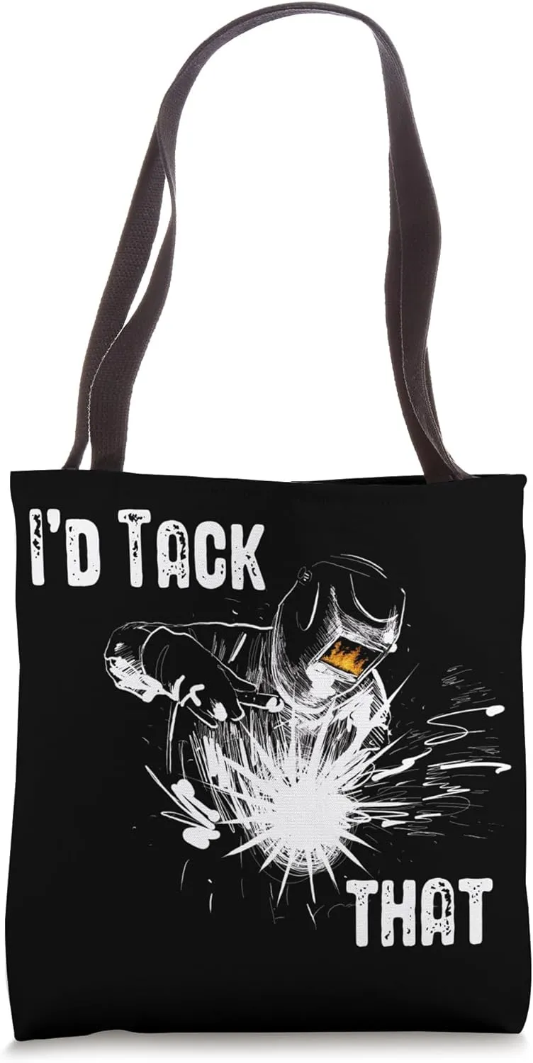 I'd Tack That Metalworking Welding Weld Welder Tote Bag