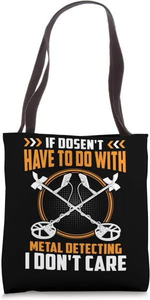 If Doesn't Have To Do With Metal Detecting I Don't Care Tote Bag