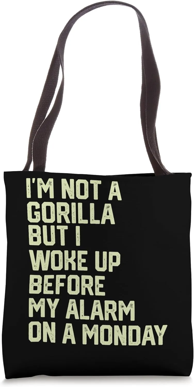 I’m Not A Gorilla but I woke up before my alarm on a Monday Tote Bag