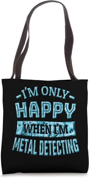 I'm only happy when I'm metal Detect Tote Bag