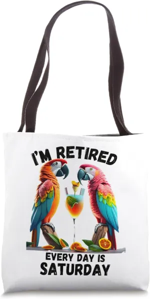 I'm Retired Every Day is Saturday Funny Parrots Colleague Tote Bag
