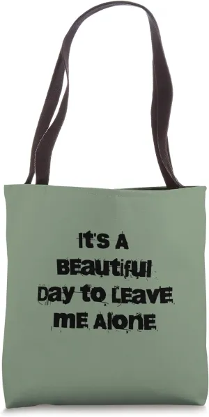 It's A Beautiful Day to Leave Me Alone Tote Bag