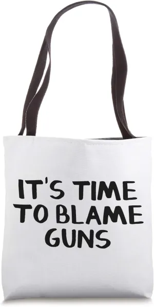 It's Time To Blame Guns Tote Bag