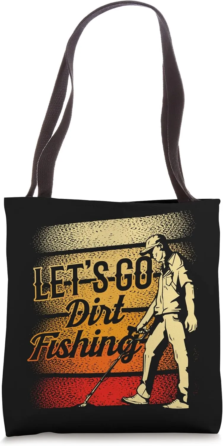 Let's Go Dirt Fishing Detection Metal Detecting Detector Tote Bag