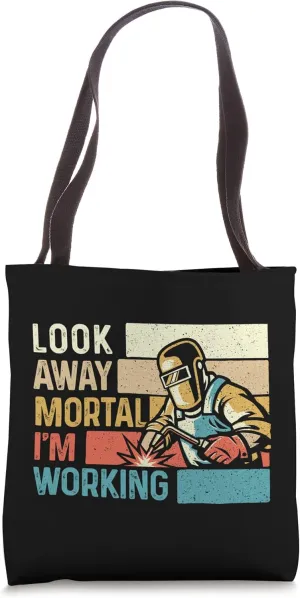 Look Away Mortal I'm Working - Welder Metalworker Welding Tote Bag