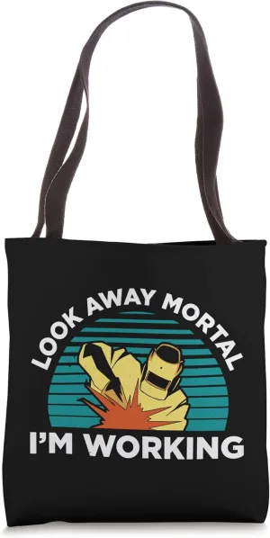 Look Away Mortal Im Working Welder Welding Metal Worker Tote Bag