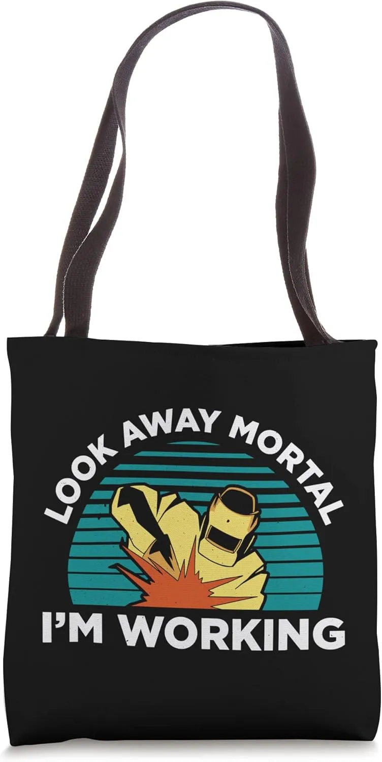 Look Away Mortal Im Working Welder Welding Metal Worker Tote Bag