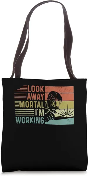 Look Away Mortal Im Working Welding Weld Tote Bag