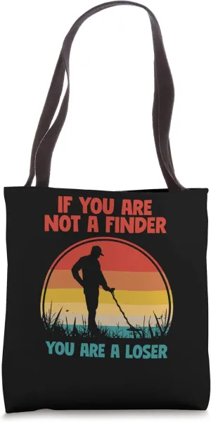 Metal Detecting Detector Detection You Are A Loser Tote Bag