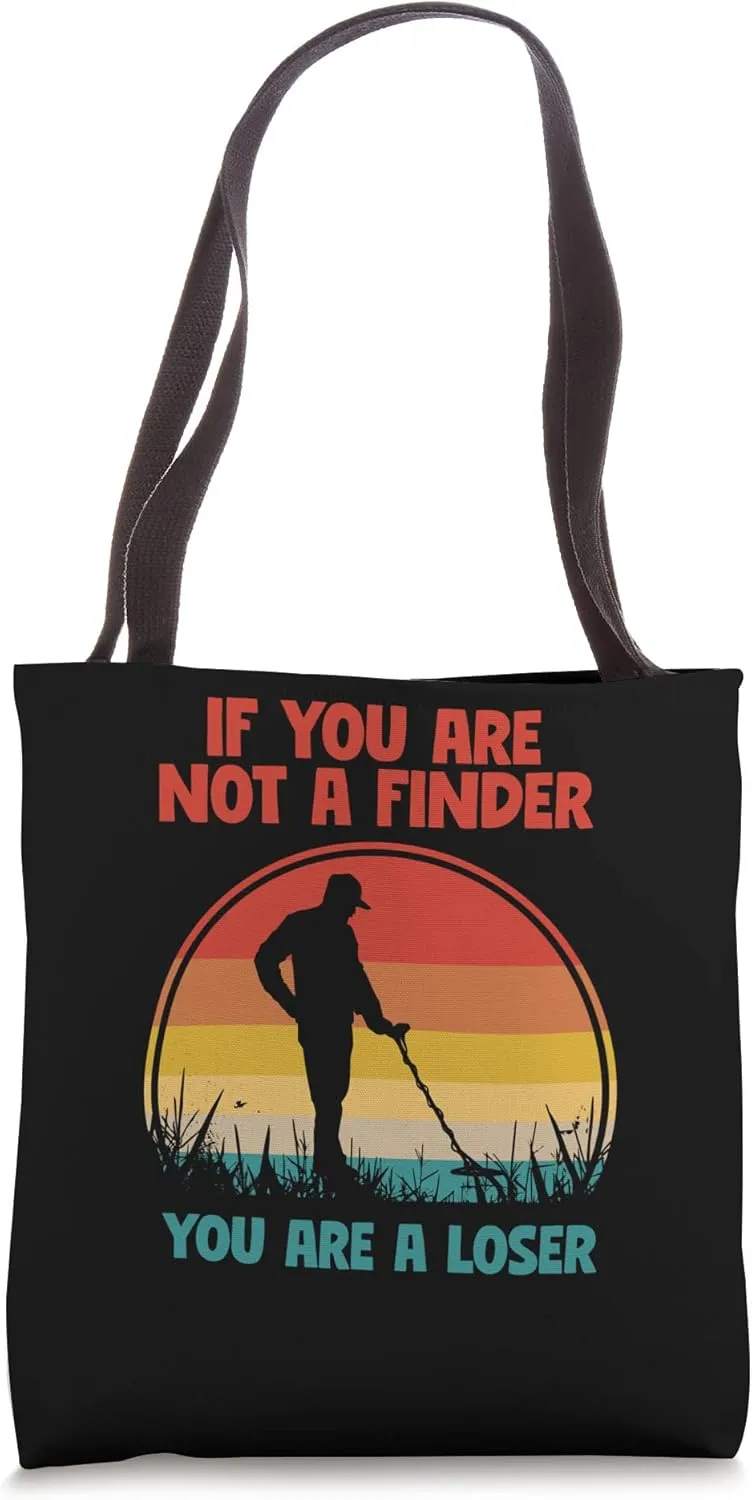 Metal Detecting Detector Detection You Are A Loser Tote Bag