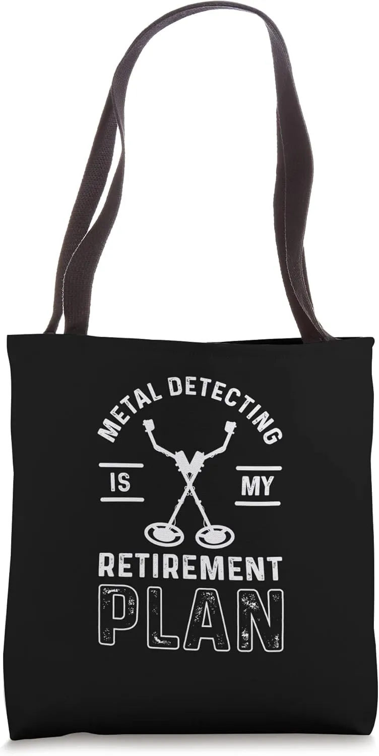 Metal Detecting Is My Retirement Plan. Metal Detector Tote Bag