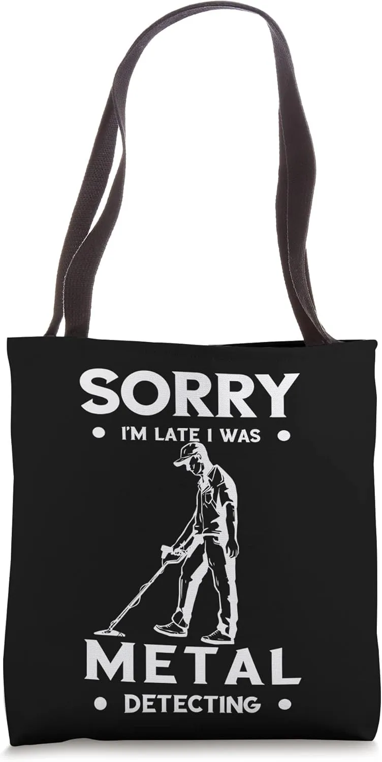 Metal Detecting Sorry I'm Late Metal Hunter Detection Tote Bag