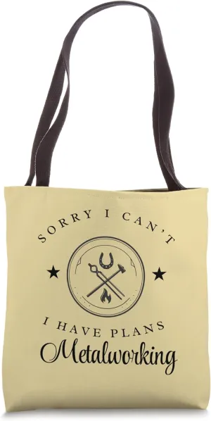Metalworking Sorry I Can't I Have Plans Metal Working Tote Bag