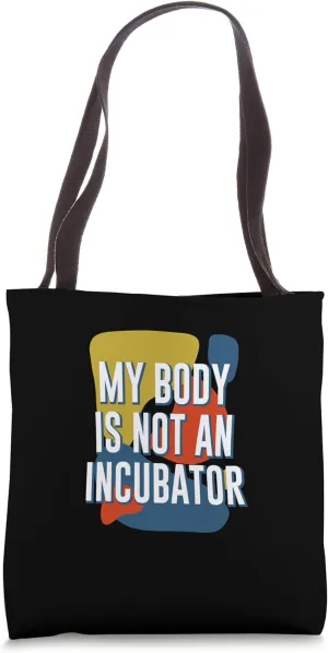 My Body Is Not an Incubator Women Rights Feminist Tote Bag