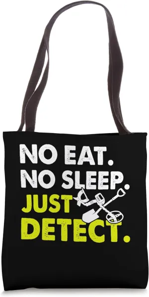 No Eat No Sleep Just Detect Tote Bag