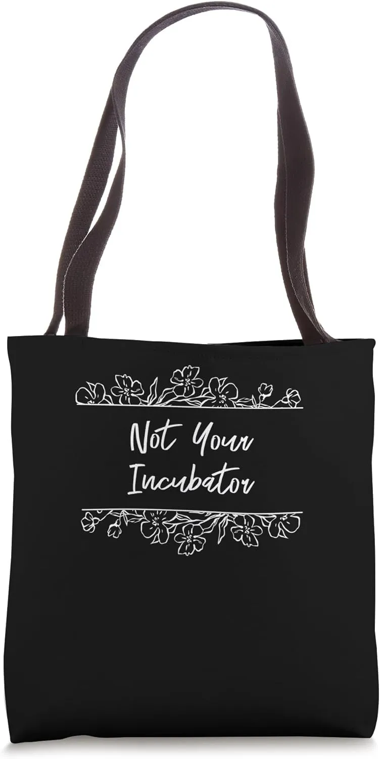 Not Your Incubator Feminist Women Rights Women's Rights Tote Bag
