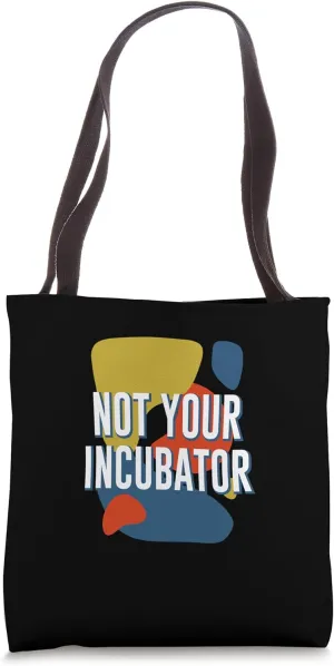 Not Your Incubator Feminist Women Rights Women's Rights Tote Bag