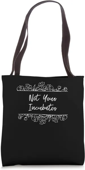 Not Your Incubator Feminist Women Rights Women's Rights Tote Bag